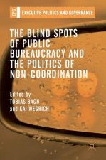 Blind Spots of Public Bureaucracy and the Politics of Non-Coordination