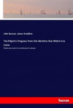 The Pilgrim's Progress From this World to that Which is to Come