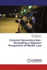Colonial Deconstruction-Recreating a Nigerian Perspective of Media Law