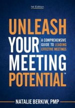 Unleash Your Meeting Potential(TM): A Comprehensive Guide to Leading Effective Meetings