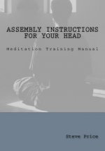 Assembly Instructions For Your Head: Meditation Training Manual