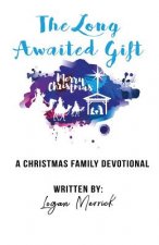 The Long Awaited Gift: A Christmas Devotional for the Family