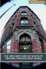 The Architecture of Seattle's Historic Prostitution Trade: Seattle Vice and the Sweet Painted Lady Commerce