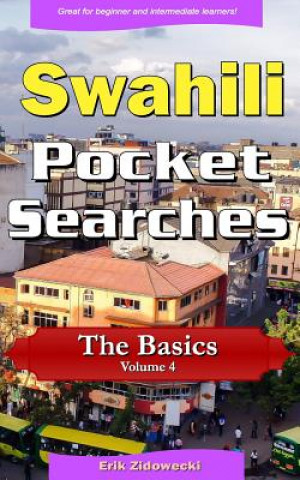 Swahili Pocket Searches - The Basics - Volume 4: A Set of Word Search Puzzles to Aid Your Language Learning