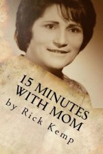 15 Minutes with Mom: Thoughts and Memories from a Woman Born Already Grown