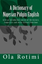 A Dictionary of Nigerian Pidgin English: with an introductory survey of the history, linguistics and socio-literary functions
