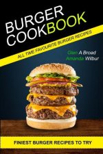 Burger Cookbook: (2 in 1) Finest Burger Recipes To Try (All time Favourite Burger Recipes)