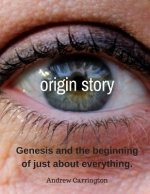Origin Story: The Beginnings of Just About Everything