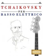 Tchaikovsky Per Basso Elettrico: 10 Pezzi Facili Per Basso Elettrico Libro Per Principianti