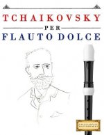 Tchaikovsky Per Flauto Dolce: 10 Pezzi Facili Per Flauto Dolce Libro Per Principianti