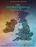 The Mysterious British Isles: A Collection of Mysteries, Legends, and Unexplained Phenomena across Britain and Ireland
