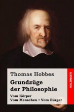 Grundzüge der Philosophie: Vom Körper / Vom Menschen / Vom Bürger
