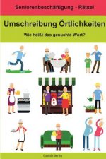 Umschreibung Örtlichkeiten - Wie heißt das gesuchte Wort?: Seniorenbeschäftigung Rätsel