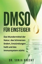 DMSO für Einsteiger: Das Wundermittel der Natur, das Schmerzen lindert, Entzündungen heilt und das Immunsystem stärkt.