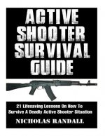Active Shooter Survival Guide: 21 Lifesaving Lessons On How To Survive A Deadly Active Shooter Situation