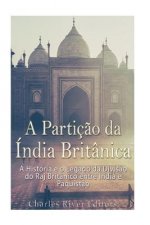 A Partiç?o da Índia Britânica: A História e o Legado da Divis?o do Raj Britânico entre Índia e Paquist?o