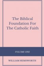 Biblical Foundation For The Catholic Faith, Volume One
