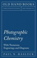 Photographic Chemistry - With Numerous Engravings and Diagrams