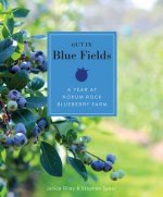 Out in the Blue Fields: A Year at Hokum Rock Bluberry Farm