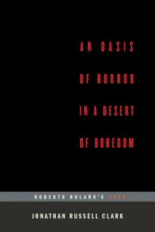 An Oasis of Horror in a Desert of Boredom: Roberto Bolano's 2666