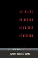 An Oasis of Horror in a Desert of Boredom: Roberto Bolano's 2666