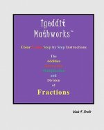 Igeddit Mathworks: The Addition Subtraction Multiplication and Division of Fractions
