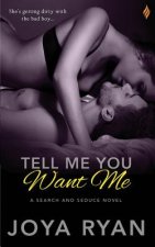 Tell Me You Want Me