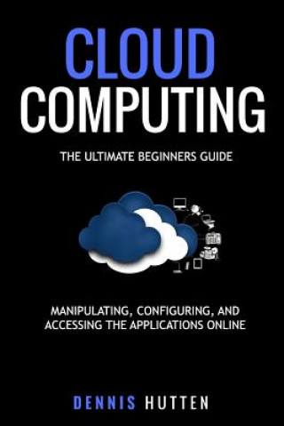 Cloud Computing: Manipulation, Configuring and Accessing the Applications Online