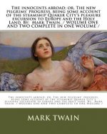 The innocents abroad; or, The new pilgrims' progress, being some account of the steamship Quaker City's pleasure excursion to Europe and the Holy Land