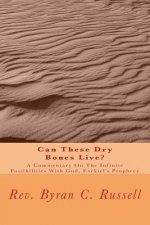 Can These Dry Bones Live?: A Commentary on the Infinite Possibilities with God, Exekiel's Prophecy