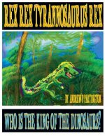 Rex Rex Tyrannosaurus Rex: Who is the King of the Dinosaurs?