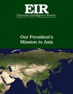 Our President's Mission to Asia: Executive Intelligence Review; Volume 44, Issue 44