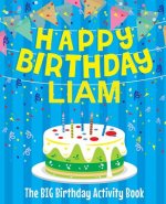 Happy Birthday Liam: The Big Birthday Activity Book: Personalized Books for Kids
