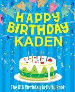 Happy Birthday Kaden: The Big Birthday Activity Book: Personalized Books for Kids