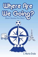 Where Are We Going? Short Stories For Boys