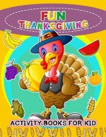 Fun Thanksgiving Activity books for kids: Activity book for boy, girls, kids Ages 2-4,3-5,4-8 Game Mazes, Coloring, Crosswords, Dot to Dot, Matching,