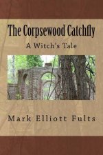 The Corpsewood Catchfly: A Witch's Tale