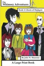 The Whimsey Adventures Book 3: The Ghosts of Highgate A Large Print Book