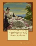 The curse of Carne's hold; a tale of adventure. By: G. A. Henty / George Alfred Henty / New Edition.