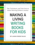 Making a Living Writing Books for Kids: Tips, Techniques, and Tales from a Working Children's Author