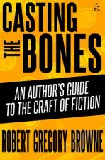 Casting the Bones: An Author's Guide to the Craft of Fiction