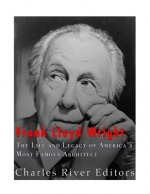 Frank Lloyd Wright: The Life and Buildings of America's Most Famous Architect