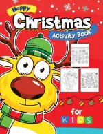 Happy Christmas Activity Book for kids: Activity book for boy, girls, kids Ages 2-4,3-5,4-8 Game Mazes, Coloring, Crosswords, Dot to Dot, Matching, Co
