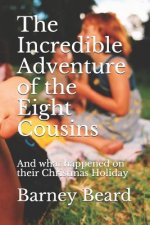 The Incredible Adventure of the Eight Cousins: And what happened on their Christmas Holiday