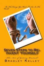 Seven Steps to Re-Invent Yourself: 'The Art of Getting Unstuck