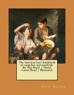 The American boys' handybook of camp-lore and woodcraft. By: Dan Beard. / Daniel Carter Beard / Illustrated