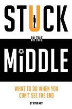 Stuck in the Middle: What to Do When You Can't See the End