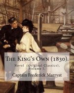 The King's Own (1830). By: Captain Frederick Marryat (Volume I.): Novel (Original Classics), in three volumes