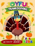 Joyful Thanksgiving Activity books for kids: Activity book for boy, girls, kids Ages 2-4,3-5,4-8 Game Mazes, Coloring, Crosswords, Dot to Dot, Matchin