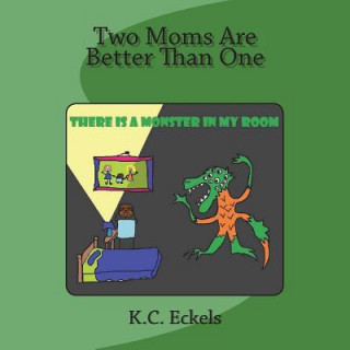 Two Moms Are Better Than One: There is a Monster in my Room